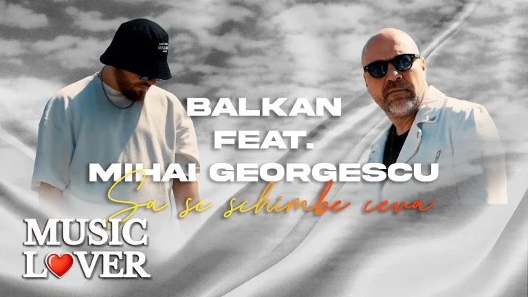 BALKAN feat. Mihai Georgescu  – Sa se schimbe ceva