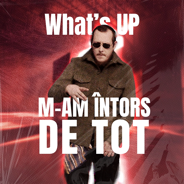 WHAT'S UP - M-am intors de tot