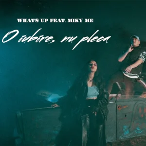 What's UP feat. Miky Me - O Iubire, nu pleca