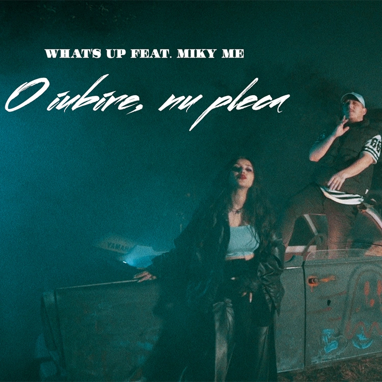 What's UP feat. Miky Me - O Iubire, nu pleca