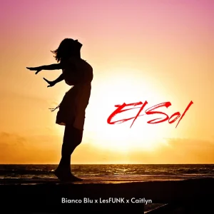 Bianco Blu x LesFUNK x Caitlyn - El Sol