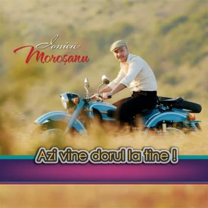 Ionica Morosanu – Azi vine dorul la tine
