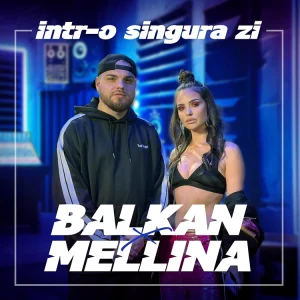 BALKAN feat. MELLINA - Intr-o Singura Zi