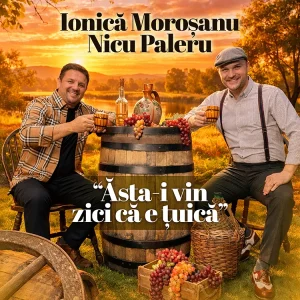 Ionica Morosanu si Nicu Paleru- Asta-i vin zici ca e tuica