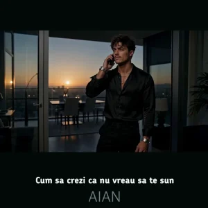 Aian - Cum sa crezi ca nu vreau sa te sun