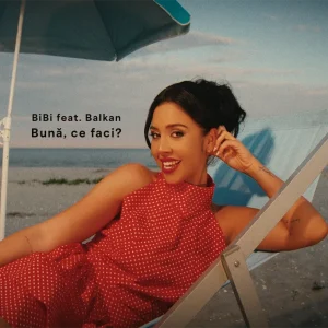 BIBi feat. Balkan - Buna, Ce Faci