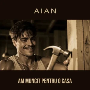 Aian - Am Muncit Pentru O Casa